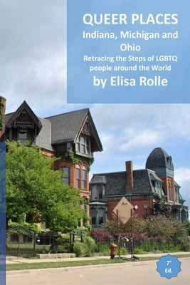 Queer Places: Eastern Time Zone (Indiana, Michigan, Ohio): Retracing the steps of LGBTQ people around the world by Rolle, Elisa