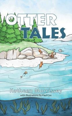 Otter Tales by Morrissey, Katheen