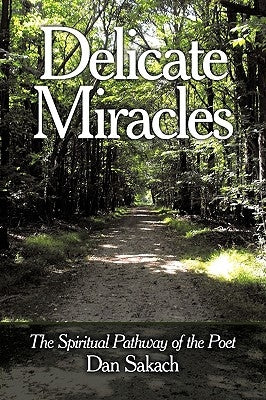 Delicate Miracles: The Spiritual Pathway of the Poet by Sakach, Dan