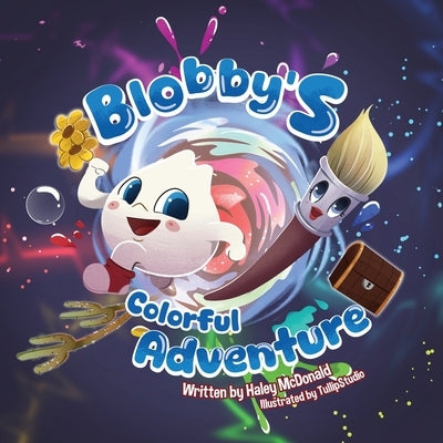 Blobby's Colorful Adventure: A Children's Book About Overcoming Fear & Trying New Things by McDonald, Haley