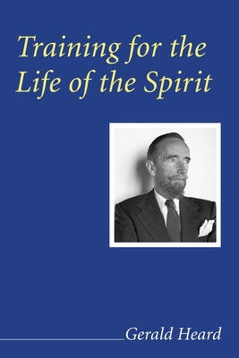 Training for the Life of the Spirit by Heard, Gerald