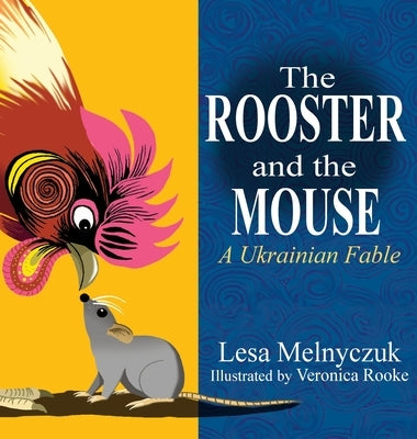 The Rooster and the Mouse: A Ukrainian Fable by Melnyczuk, Lesa
