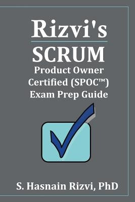 Rizvi's Scrum Product Owner Certified (SPOC(TM)) Exam Prep Guide by Boles, Jean