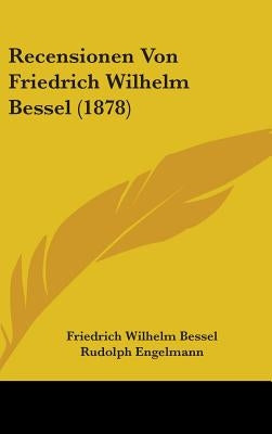 Recensionen Von Friedrich Wilhelm Bessel (1878) by Bessel, Friedrich Wilhelm
