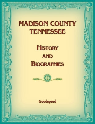 Madison County, Tennessee History and Biographies by Goodspeed