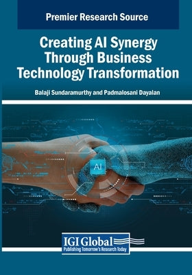 Creating AI Synergy Through Business Technology Transformation by Sundaramurthy, Balaji
