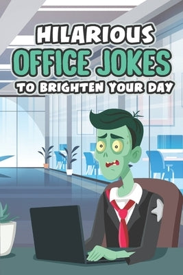 Hilarious Office Jokes to Brighten Your Day: Witty Jokes and Pranks for the Workplace by Remus, Aaron