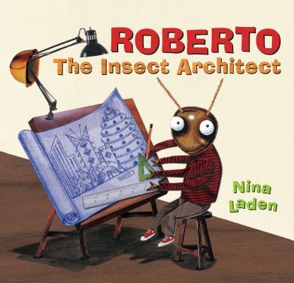 Roberto: The Insect Architect by Laden, Nina