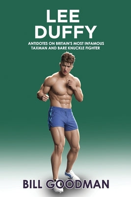 Lee Duffy: Antidotes On Britain's Most Infamous Taxman And Bare- Knuckle Fighter by Goodman, Bill