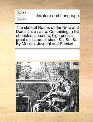 The State of Rome, Under Nero and Domitian: A Satire. Containing, a List of Nobles, Senators, High Priests, Great Ministers of State, &C. &C. &C. by M by Multiple Contributors