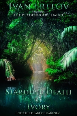 Stardust, Death & Ivory: Into the Heart of Darkness by Gram, Marly