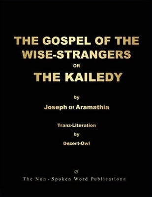 THE GOSPEL OF THE WISE-STRANGERS OR THE KAILEDY [Black & White Format] by Dezert-Owl, A. Micah Hill