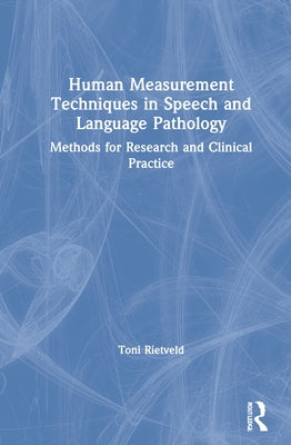 Human Measurement Techniques in Speech and Language Pathology: Methods for Research and Clinical Practice by Toni, Rietveld