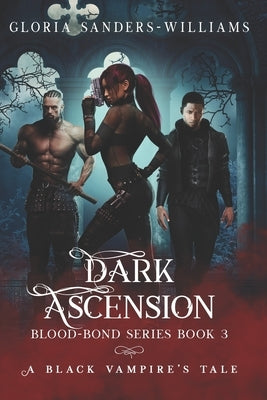 Dark Ascension: The Blood Bond Series - A Black Vampires' Tale by Sanders-Williams, Gloria