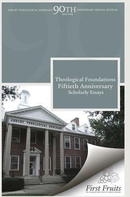 Theological Foundations: Fiftieth Anniversary Scholarly Essays by Parry, Faith E.