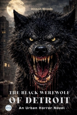 The Black Werewolf of Detroit: An Urban Horror Novel by Woods, Allison