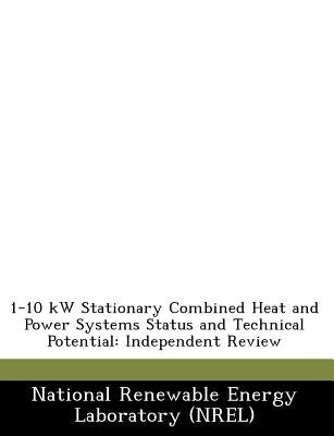 1-10 KW Stationary Combined Heat and Power Systems Status and Technical Potential: Independent Review by National Renewable Energy Laboratory (Nr