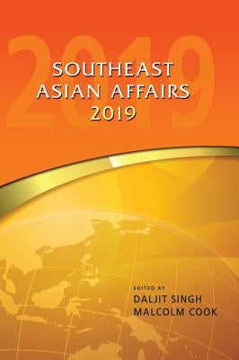 Southeast Asian Affairs 2019 by Singh, Daljit