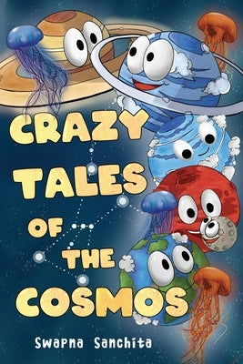 Crazy Tales of The Cosmos by Sanchita, Swapna