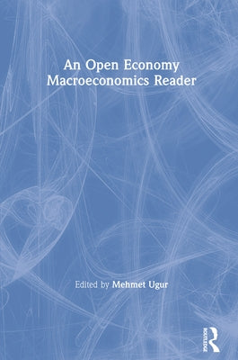 An Open Economy Macroeconomics Reader by Ugur, Mehmet