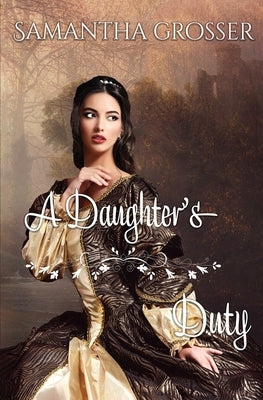 A Daughter's Duty by Grosser, Samantha