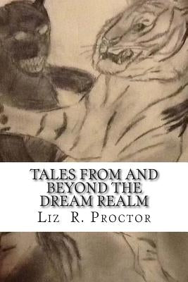 Tales From and Beyond the Dream Realm by Proctor, Liz R.