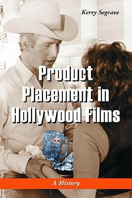 Product Placement in Hollywood Films: A History by Segrave, Kerry