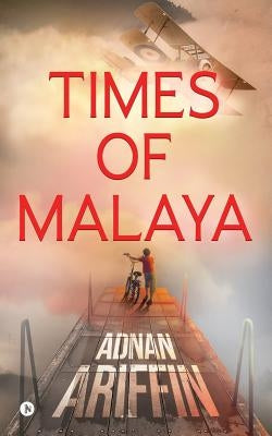 Times of Malaya by Adnan Ariffin
