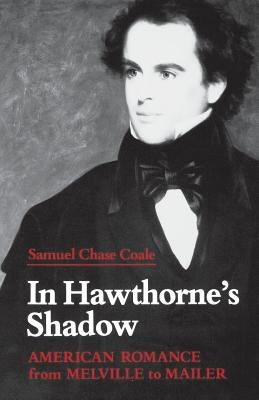In Hawthorne's Shadow: American Romance from Melville to Mailer by Coale, Samuel Chase
