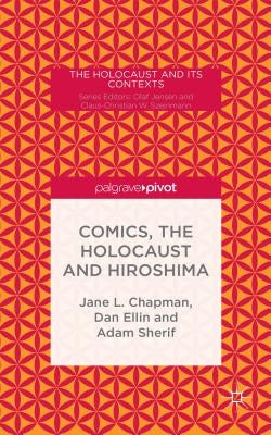 Comics, the Holocaust and Hiroshima by Chapman, Jane L.
