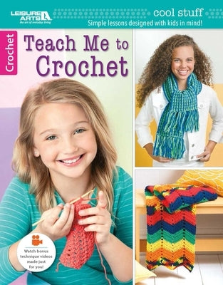 Teach Me to Crochet: Cool Stuff; Simple Lessons Designed with Kids in Mind!; Watch Bonus Technique Videos Made Just for You! by Crowder Marianna