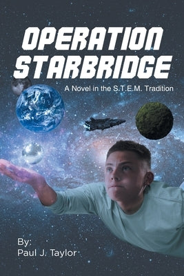 Operation StarBridge: A Novel in the S.T.E.M. Tradition by Taylor, Paul J.