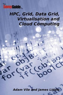 TheSavvyGuideTo HPC, Grid, Data Grid, Virtualisation and Cloud Computing by Vile, Adam