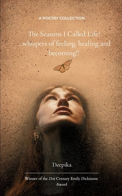 The Seasons I Called Life!! by Deepika