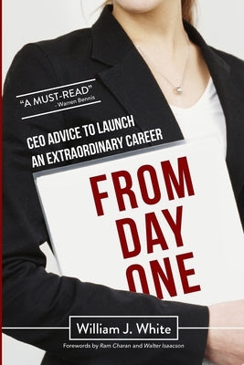 From Day One: Success Secrets for Launching Your Career by White, William J.