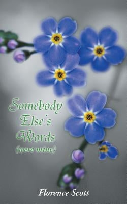 Somebody Else's Words: (Were Mine) by Scott, Florence