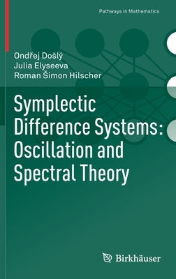 Symplectic Difference Systems: Oscillation and Spectral Theory by Doslý, Ondřej