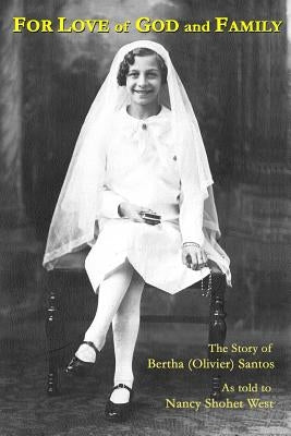 For Love of God and Family: The Story of Bertha (Olivier) Santos by West, Nancy Shohet