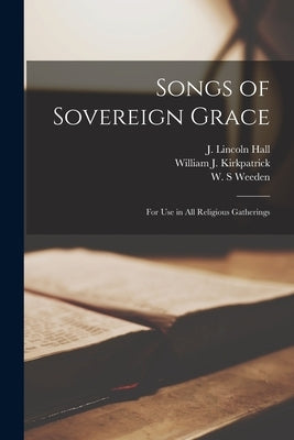 Songs of Sovereign Grace: for Use in All Religious Gatherings by Hall, J. Lincoln