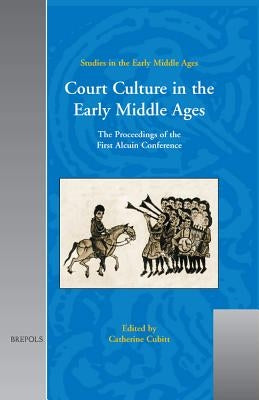 Sem 03 Court Culture in the Early Middle Ages, Cubitt: The Proceedings of the First Alcuin Conference by Cubitt, Catherine