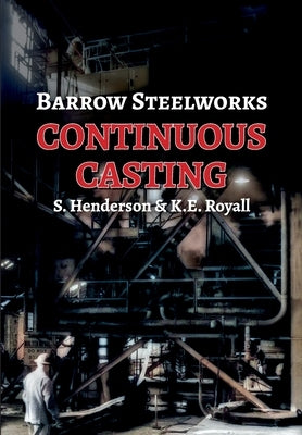 Barrow Steelworks - Continuous Casting by Henderson, Stan