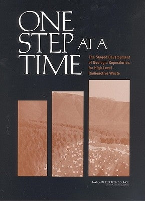 One Step at a Time: The Staged Development of Geologic Repositories for High-Level Radioactive Waste by National Research Council