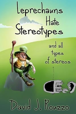 Leprechauns Hate Stereotypes and All Types of Stereos by Rouzzo, David J.