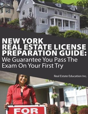 New York Real Estate License Preparation Guide: We Guarantee You Pass The Exam On Your First Try by Real Estate Education Inc