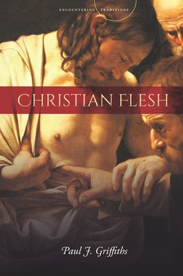 Christian Flesh by Griffiths, Paul J.
