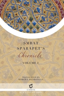 Smbat Sparapet's Chronicle: Volume 1 by Sparapet, Smbat