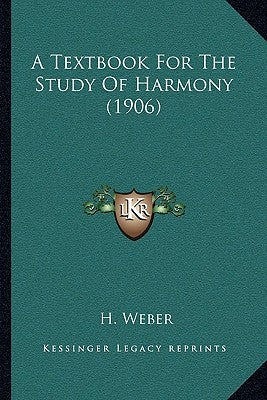 A Textbook For The Study Of Harmony (1906) by Weber, H.