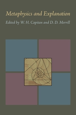 Metaphysics and Explanation by Capitan, W.