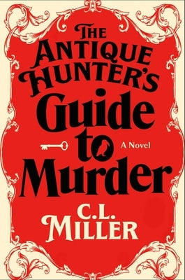 The Antique Hunter's Guide to Murder by Miller, C. L.