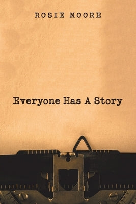 Everyone Has a Story by Moore, Rosie